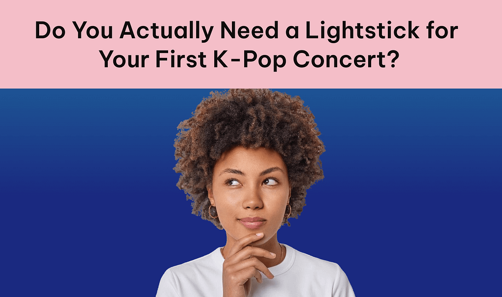 Do You Actually Need a Lightstick for Your First K-Pop Concert?